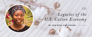 Legacies of the U.S. Cotton Economy by Sha’Mira Covington