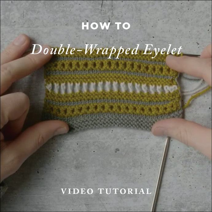 How To Knit: Double-Wrapped Eyelet – Video Knitting Tutorial